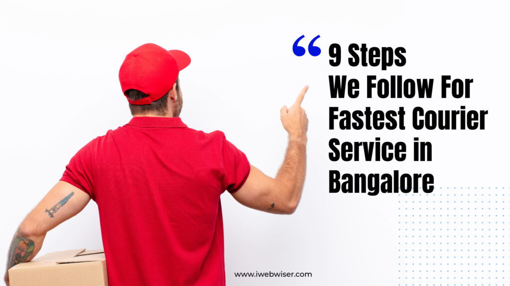 9 Steps We Follow For Fastest Courier Service in Bangalore