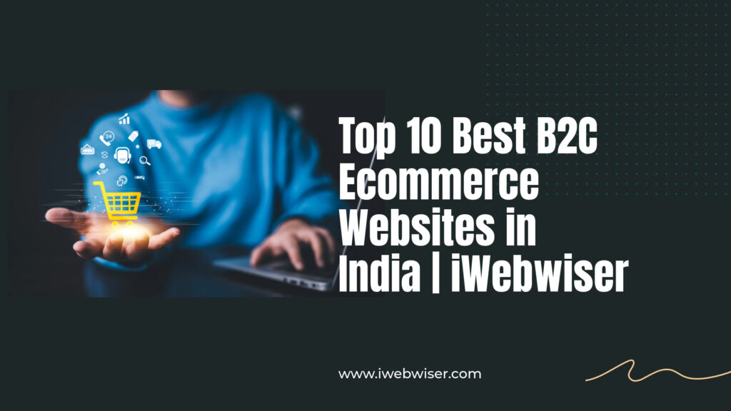 Top 10 Best B2C Ecommerce Websites In India | IWebwiser