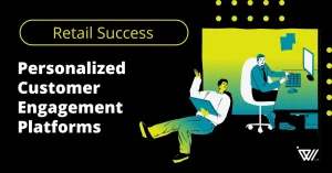 Retail Success: Personalised Customer Engagement Platforms